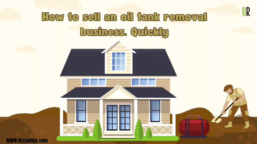 How to sell an oil tank removal business quickly